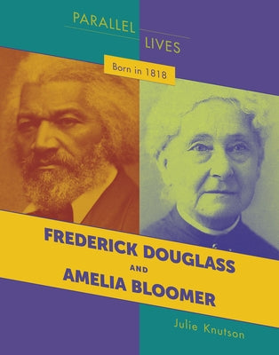 Born in 1818: Frederick Douglass and Amelia Bloomer by Knutson, Julie