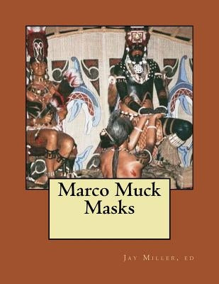 Marco Muck Masks: Frank Cushing on Marshes and Mounds by Miller Phd, Jay