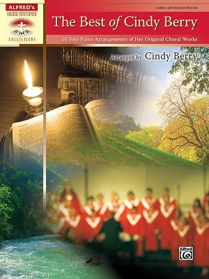 The Best of Cindy Berry: 10 Solo Piano Arrangements of Her Original Choral Works by Berry, Cindy