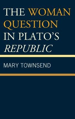 The Woman Question in Plato's Republic by Townsend, Mary