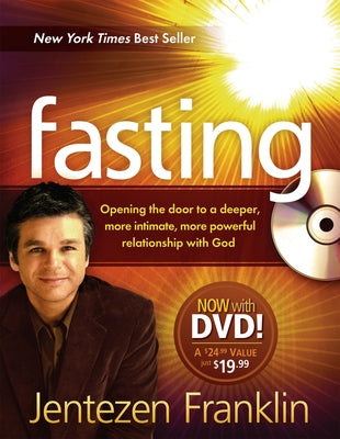Fasting: Opening the Door to a Deeper, More Intimate, More Powerful Relationship with God [With DVD] by Franklin, Jentezen