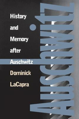 History and Memory After Auschwitz: Conspiracy Cultures from Outerspace to Cyberspace by LaCapra, Dominick
