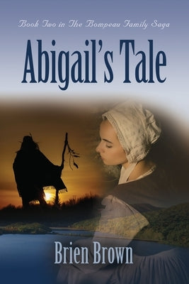 Abigail's Tale: Book Two in the Bompeau Family Saga by Brown, Brien
