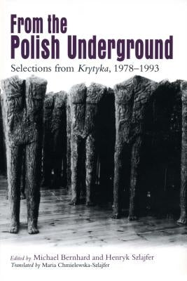 From the Polish Underground: Selections from "Krytyka," 1978-1993 by Bernhard, Michael