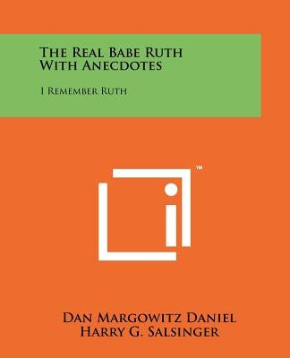 The Real Babe Ruth with Anecdotes: I Remember Ruth by Daniel, Dan Margowitz
