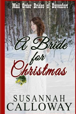 Mail Order Bride: A Bride for Christmas by Calloway, Susannah