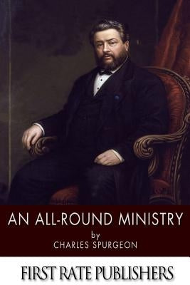 An All-Round Ministry by Spurgeon, Charles