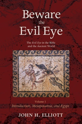 Beware the Evil Eye Volume 1 by Elliott, John H.