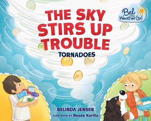 The Sky Stirs Up Trouble: Tornadoes by Jensen, Belinda