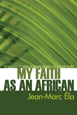 My Faith as an African by Éla, Jean-Marc
