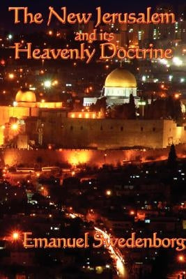The New Jerusalem and its Heavenly Doctrine by Swedenborg, Emanuel