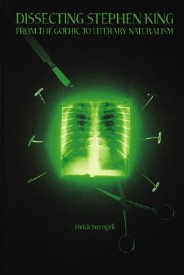 Dissecting Stephen King: From the Gothic to Literary Naturalism by Strengell, Heidi