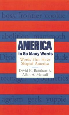 America in So Many Words: Words That Have Shaped America by Barnhart, David K.