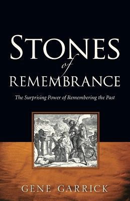 Stones of Rememberance by Garrick, Gene