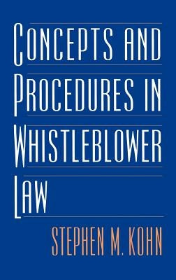 Concepts and Procedures in Whistleblower Law by Kohn, Stephen