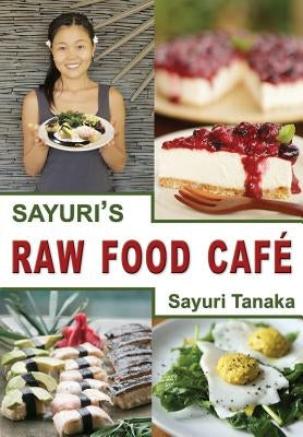 Sayuri's Raw Food Café by Sayuri, Tanaka