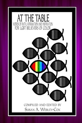 At the Table: Words of Faith, Affirmation and Inspiration for LGBT Believers of Color by Webley-Cox, Susan