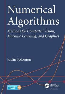 Numerical Algorithms: Methods for Computer Vision, Machine Learning, and Graphics by Solomon, Justin
