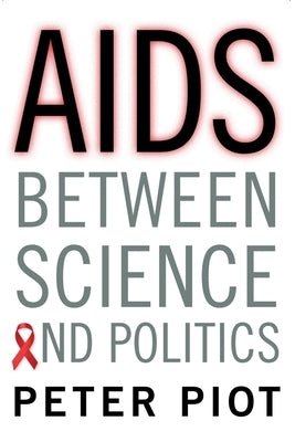 AIDS Between Science and Politics by Piot, Peter