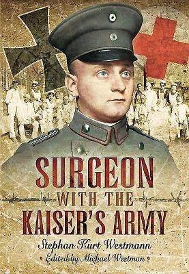 Surgeon with the Kaiser's Army by Westmann, Stephan Kurt