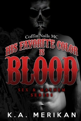 His Favorite Color is Blood - Coffin Nails MC (gay biker dark romance) by Merikan, K. a.