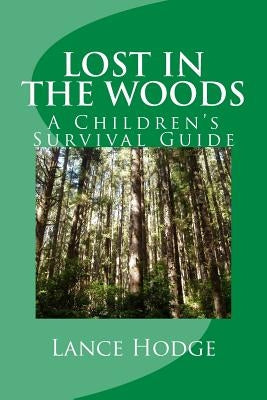 Lost in the woods: A Children's Survival Guide by Hodge, Lance