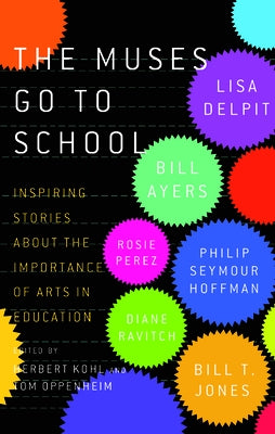 The Muses Go to School: Inspiring Stories about the Importance of Arts in Education by Kohl, Herbert R.