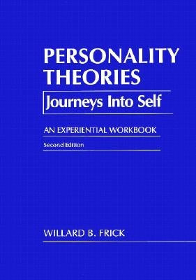 Personality Theories: Journeys Into Self, an Experiential Workbook by Frick, Willard B.
