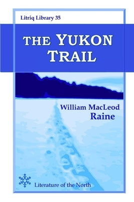 The Yukon Trail by Raine, William MacLeod