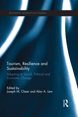 Tourism, Resilience and Sustainability: Adapting to Social, Political and Economic Change by Cheer, Joseph M.