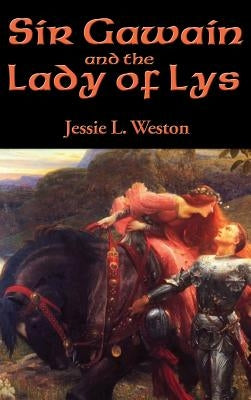 Sir Gawain and the Lady of Lys by Weston, Jessie L.