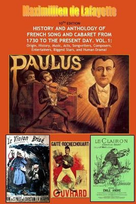 10th Edition. History and Anthology of French Song and Cabaret From 1730 to the Present Day. Vol. I by De Lafayette, Maximillien