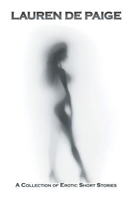 Lauren De Paige: A Collection of Erotic Short Stories by Lauren de Paige