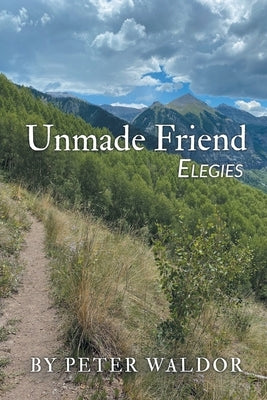 Unmade Friend - Elegies by Waldor, Peter