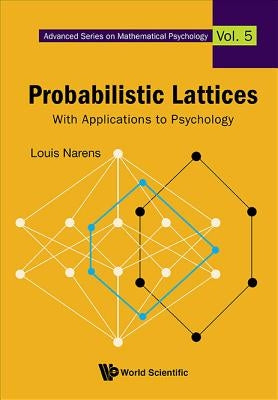 Probabilistic Lattices: With Applications to Psychology by Narens, Louis E.