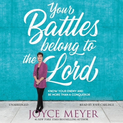 Your Battles Belong to the Lord: Know Your Enemy and Be More Than a Conqueror by Meyer, Joyce