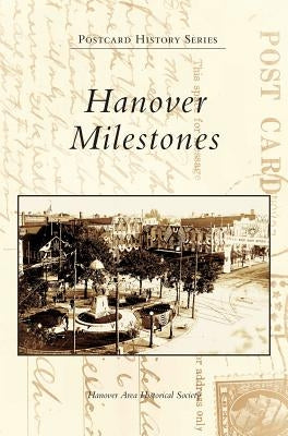 Hanover Milestones by Hanover Area Historical Society