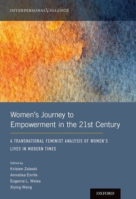 Women's Journey to Empowerment in the 21st Century: A Transnational Feminist Analysis of Women's Lives in Modern Times by Zaleski, Kristen