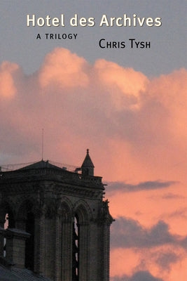 Hotel Des Archives: A Trilogy by Tysh, Chris