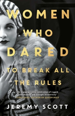 Women Who Dared: To Break All the Rules by Scott, Jeremy
