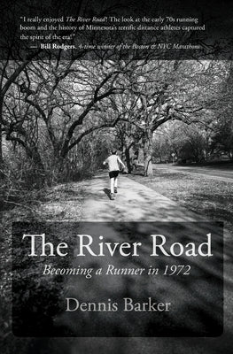 The River Road: Becoming a Runner in 1972 by Barker, Dennis