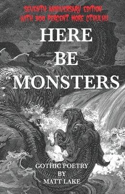 Here Be Monsters: Gothic Poetry by Lake, Matt