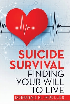 Suicide Survival Finding Your Will to Live by Mueller, Deborah M.