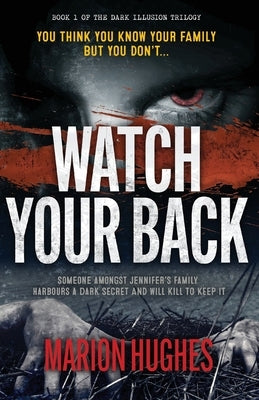 Watch Your Back: You think you know your family but you don't... by Hughes, Marion
