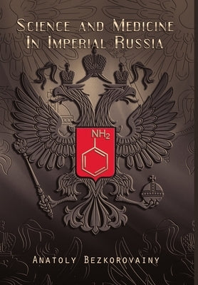 Science and Medicine in Imperial Russia by Bezkorovainy, Anatoly