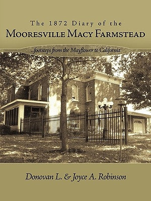 The 1872 Diary of the Mooresville Macy Farmstead: Footsteps from the Mayflower to California by Robinson, Donovan L.