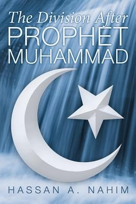 The Division After Prophet Muhammad by Nahim, Hassan A.