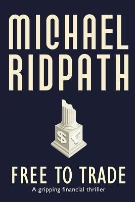 Free to Trade: A gripping financial thriller by Ridpath, Michael