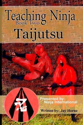 Teaching Ninja: Taijutsu by Horne, Jay