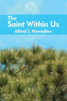The Saint Within Us by Harradine, Alfred J.
